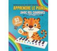 Apprendre le piano avec les couleurs: Méthode arc-en-ciel pour enfants débutants - 50 partitions faciles + fichiers audio et vidéo inclus