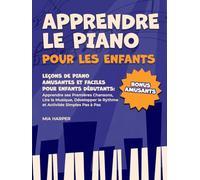 Apprendre Le Piano Pour Les Enfants: Leçons de Piano Amusantes et Faciles pour Enfants Débutants: Apprendre ses Premières Chansons, Lire la Musique, ... le Piano Facile pour Enfants et Débutants)