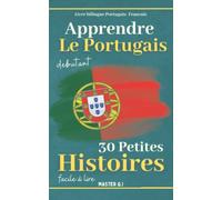 Apprendre le Portugais Debutant: Livre bilingue Portugais - Francais avec 30 petites histoires faciles à lire.