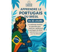 Apprendre le Portugais du Brésil en 30 Jours: La méthode intuitive et naturelle pour maîtriser rapidement le portugais du Brésil (spécialement conçue pour les débutants)