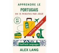 Apprendre le portugais en 15 minutes par jour - Édition Voyage: La méthode express qui tient dans ton agenda : phrases prêtes à l’emploi et mise en pratique immédiate pour voyager