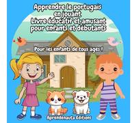 Apprendre le portugais en jouant Livre éducatif et amusant pour enfants et débutants: Pour les enfants de tous âges !