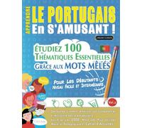 APPRENDRE LE PORTUGAIS EN S'AMUSANT - POUR LES DÉBUTANTS: NIVEAU FACILE ET INTERMÉDIAIRE - ÉTUDIEZ 100 THÉMATIQUES ESSENTIELLES GRÂCE AUX MOTS MÊLÉS ... Compétences Et Accroître Votre Vocabulaire!