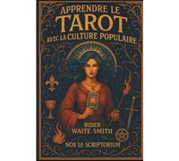 Apprendre le Tarot avec la culture pop - 78 arcanes du Rider Waite Smith décryptés - Guide complet pour apprendre, interpréter et pratiquer avec vos ... préférés - Exercices et lectures pratiques