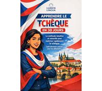 Apprendre le Tchèque en 30 Jours: La méthode intuitive et naturelle pour maîtriser rapidement le tchèque (spécialement conçue pour les débutants)