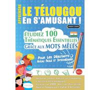 APPRENDRE LE TÉLOUGOU EN S'AMUSANT - POUR LES DÉBUTANTS: NIVEAU FACILE ET INTERMÉDIAIRE - ÉTUDIEZ 100 THÉMATIQUES ESSENTIELLES GRÂCE AUX MOTS MÊLÉS - VOL.1