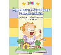 Apprendre le Vocabulaire Français Catalan - Les Couleurs en Image Adaptée aux Tout-Petits: Ce livre aide les plus petits à développer leur vocabulaire ... with picture pocket dictionary pour bébé