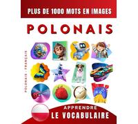 Apprendre le vocabulaire Polonais : mille mots en images, bilingue Polonais - Français: Le Polonais illustré pour débutant (enfant, adolescent ou adulte)