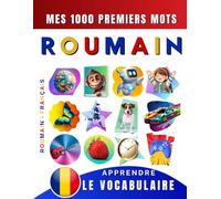 Apprendre le vocabulaire Roumain : Mes mille premiers mots, Bilingue Roumain - Français: Imagier Roumain pour débutant