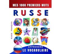 Apprendre le vocabulaire Russe : Mes mille premiers mots, Bilingue Russe - Français: Imagier Russe pour débutant