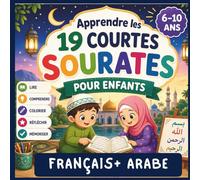 Apprendre les 19 Courtes Sourates pour Enfants: comprendre et mémoriser le Coran facilement grâce à des exercices interactifs, des jeux et des activités amusantes (arabe + français)