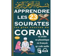 Apprendre les 23 Sourates les plus courtes du Coran: sourates en arabe, phonétique, traduction française et audio scannable par QR code, Idéal pour ... cadeau pour ramadan aïd anniversaires