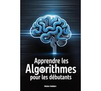 Apprendre Les algorithmes pour les débutants: De zéro à la résolution de problèmes - les fondements essentiels des algorithmes expliqués simplement