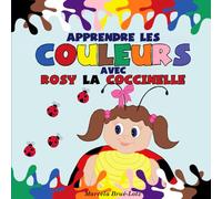 Apprendre les Couleurs avec Rosy la Coccinelle: (Early Learning with Rosy Ladybug): Learning colours in French for kids