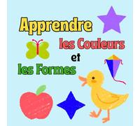 Apprendre les Couleurs et les Formes: Preschool picture book to learn colors and shapes, basic French vocabulary for babies, kindergarten, and kids