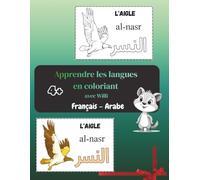 Apprendre les langues en coloriant, français-arabe: Livre d’Apprentissage pour Enfants à partir de 4 Ans