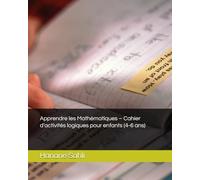 Apprendre les Mathématiques - Cahier d’activités logiques pour enfants (4-6 ans)