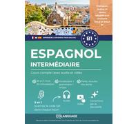 Apprendre l'espagnol B1 intermédiaire. Cours complet avec audio et vidéo: Apprendre l'espagnol B1 avec textes, grammaire, exercices et audios. Pour ... Préparation au DELE et SIELE.: 1 (ELE)