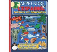 APPRENDRE L'ESPAGNOL ENFANTS ET DEBUTANTS: imagier d'apprentissage de l'espagnol pour enfants et débutants, images couleurs, bilingue français-espagnol