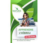 Apprendre l'Hébreu en 100 Jours: La méthode naturelle et intuitive pour maitriser l’hébreu rapidement (conçue pour les débutants).