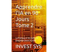 Apprendre l'IA en 90 Jours Tome 2: La Pratique et les Outils au Quotidien (Jours 31 à 60)
