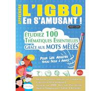 APPRENDRE L'IGBO EN S'AMUSANT - POUR LES ADULTES: NIVEAU FACILE À AVANCÉ - ÉTUDIEZ 100 THÉMATIQUES ESSENTIELLES GRÂCE AUX MOTS MÊLÉS - VOL.1