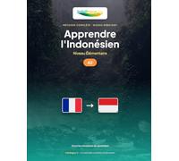 Apprendre l'Indonésien - Niveau A2 Élémentaire: Méthode complète : 60 leçons illustrées pour vivre les situations du quotidien indonésien (Apprendre l'Indonésien - Méthode IndoLingua)