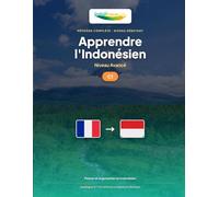 Apprendre l'Indonésien - Niveau C1 Avancé: Méthode complète : penser et argumenter en bahasa Indonesia (Apprendre l'Indonésien - Méthode IndoLingua)