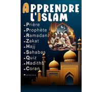 Apprendre L'Islam pour Enfant et Adulte: Livre de quiz en arabe et en français pour apprendre, et perfectionner sa religion musulmane