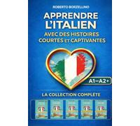 Apprendre l'italien avec des histoires courtes et captivantes - La Collection Complète: Série 1 à 5 · 40 histoires + glossaire bilingue + 200 exercices avec solutions + guide culturel · Niveau A1-A2