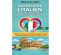 Apprendre l'italien avec des histoires courtes et captivantes: Maîtriser les structures essentielles et gagner en fluidité. Avec glossaire bilingue, exercices et solutions - (A2) Série 4