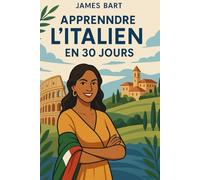 Apprendre l'italien en 30 jours: La méthode pratique et naturelle pour progresser rapidement en Italien - conçue pour les débutants