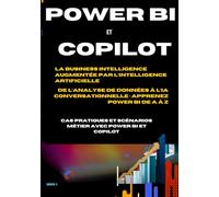 APPRENDRE POWER BI & COPILOT DE A-Z DAX, Power Query, Microsoft Fabric, tableaux de bord interactifs: Le guide pratique complet pour analyser et piloter vos données - Cas concrets et scénario métier