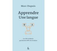 Apprendre une langue: Les 20% d’efforts qui donnent 80% de résultats (Apprentissage & Compétences)
