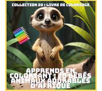 APPRENDS EN COLORIANT : 20 BÉBÉS ANIMAUX ADORABLES D'AFRIQUE (COLLECTION 20 : LIVRE DE COLORIAGE)