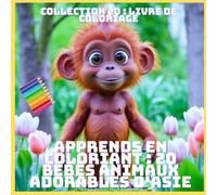 APPRENDS EN COLORIANT : 20 BÉBÉS ANIMAUX ADORABLES D'ASIE (COLLECTION 20 : LIVRE DE COLORIAGE)