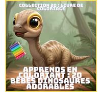 APPRENDS EN COLORIANT : 20 BÉBÉS DINOSAURES ADORABLES (COLLECTION 20 : LIVRE DE COLORIAGE)