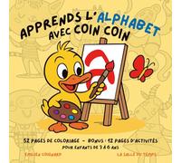Apprends l’alphabet avec Coin Coin !: Un livre de coloriage éducatif et rigolo pour les enfants de 3 à 6 ans - Avec Coin Coin, chaque lettre devient une aventure ! (Apprends avec Coin coin)