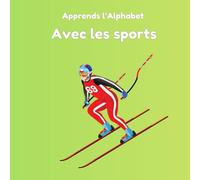 Apprends l’Alphabet avec les Sports: Un livre ludique pour apprendre les lettres de A à Z en compagnie des sports de Julien Ferrer