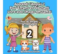 Apprends l’Anglais 2 Pour Enfants et Débutants Livre avec Images Amusantes: Pour les enfants de tous âges !