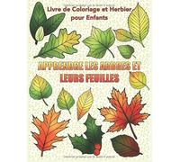 Apprends Les Arbres Et Leurs Feuilles: Livre de Coloriage Et Herbier Éducatif Pour Enfants de 3 - 8 Ans, Garçons, Filles, Apprentissage de la Nature, Maternelle