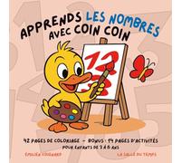Apprends les nombres avec Coin Coin !: Un livre de coloriage éducatif et rigolo pour les enfants de 3 à 6 ans - Avec Coin Coin, apprendre à compter devient une aventure !