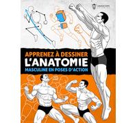 Apprenez à Dessiner l’Anatomie Masculine en Poses d’Action: Guide de dessin étape par étape pour apprendre à construire le corps masculin avec volume, proportion et poses dynamiques