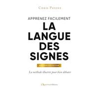 Apprenez facilement la langue des signes: La méthode illustrée pour bien débuter