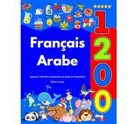 Apprenez Français Arabe : 1 200 Mots du Quotidien avec Guide de Prononciation: Édition Colorée