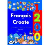Apprenez Français Croate : 1 200 Mots du Quotidien avec Guide de Prononciation: Édition Colorée