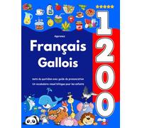 Apprenez Français Gallois : 1 200 mots du quotidien avec guide de prononciation: Un vocabulaire visuel bilingue pour les enfants