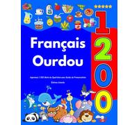 Apprenez Français Ourdou : 1 200 Mots du Quotidien avec Guide de Prononciation: Édition Colorée