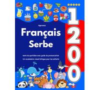 Apprenez Français Serbe : 1 200 mots du quotidien avec guide de prononciation: Un vocabulaire visuel bilingue pour les enfants