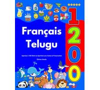 Apprenez Français Telugu : 1 200 Mots du Quotidien avec Guide de Prononciation: Édition Colorée